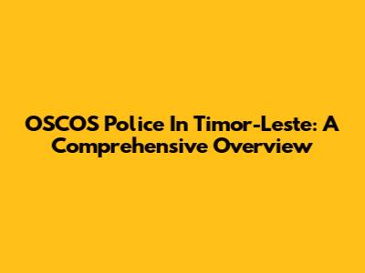 OSCOS Police In Timor-Leste: A Comprehensive Overview
